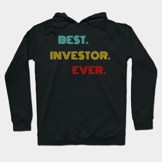 Best Investor Ever - Nice Birthday Gift Idea Hoodie by Szokebobi